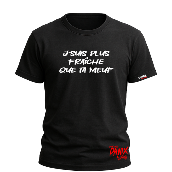 Tshirt J'suis plus fraiche que ta meuf [DANIX CENSORED]